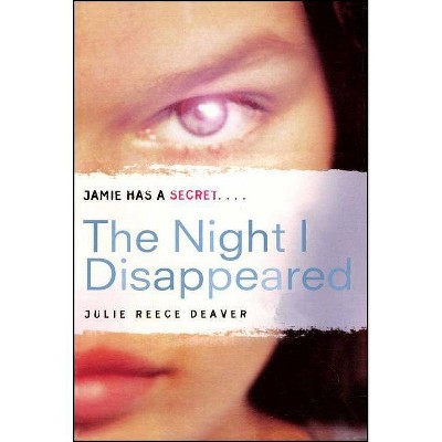 The Night I Disappeared - by  Julie Reece Deaver (Paperback)