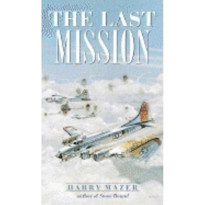 The Last Mission - (Laurel-Leaf Historical Fiction) by  Harry Mazer (Paperback)