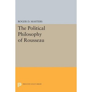 The Political Philosophy of Rousseau - (Princeton Legacy Library) by  Roger D Masters (Paperback) - 1 of 1