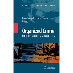Organized Crime: Culture, Markets and Policies - (Studies of Organized Crime) by  Dina Siegel & Hans Nelen (Hardcover) - 1 of 1