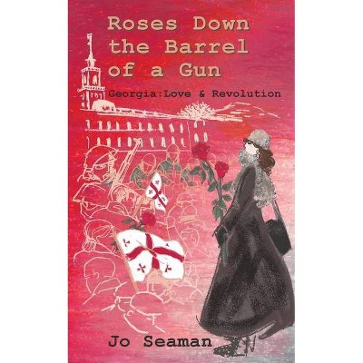 Roses Down the Barrel of a Gun - by  Jo Seaman (Paperback)