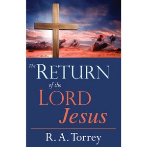 Return of the Lord Jesus - by  R a Torrey (Paperback) - 1 of 1