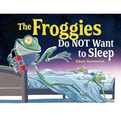 The Froggies Do Not Want to Sleep - by  Adam Gustavson (Hardcover)