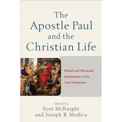 The Apostle Paul and the Christian Life - by  Scot McKnight & Joseph B Modica (Paperback)