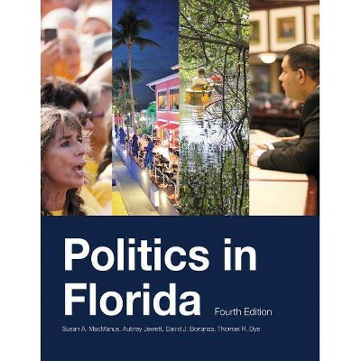 Politics in Florida, Fourth Edition - by  Susan a MacManus & Aubrey Jewett & David J Bonanza (Paperback)