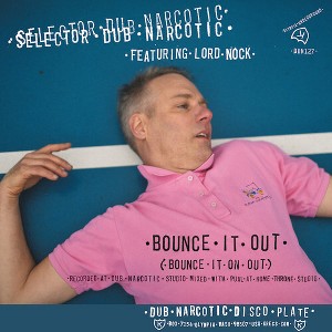 Selector Dub Narcotic - Bounce It Out (bounce It On Out) / Melodica Bounce Version (vinyl 7 inch single) - 1 of 1