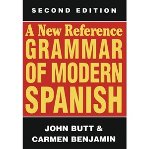 A New Reference Grammar of Modern Spanish - 2nd Edition by  John Butt & Carmen Benjamin (Paperback) - 1 of 1