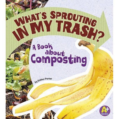 What's Sprouting in My Trash? - (Earth Matters) by  Esther Porter (Paperback)