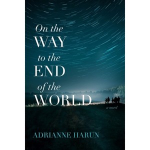 On the Way to the End of the World - by  Adrianne Harun (Paperback) - 1 of 1