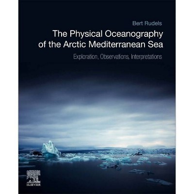 The Physical Oceanography of the Arctic Mediterranean Sea - by  Bert Rudels (Paperback)