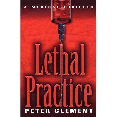 Lethal Practice - by  Peter Clement (Paperback)