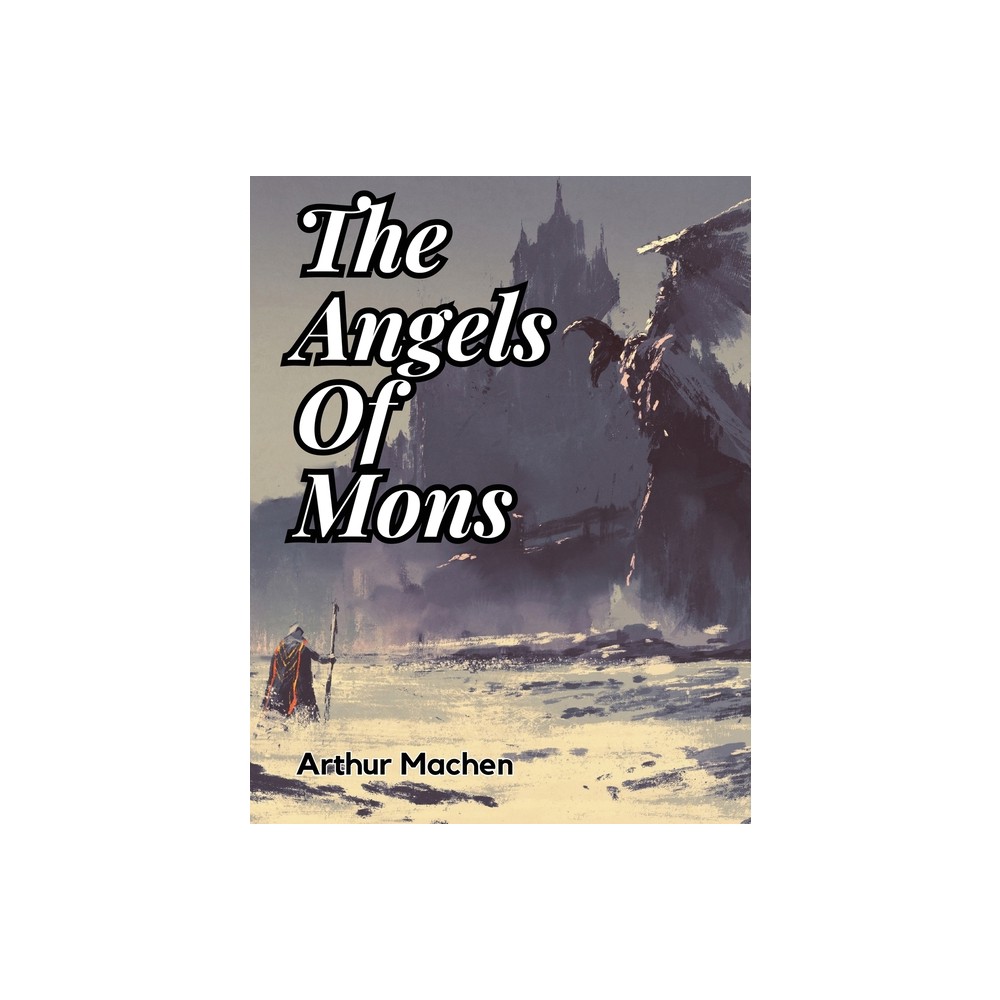 The Angels Of Mons - by Arthur Machen (Paperback)