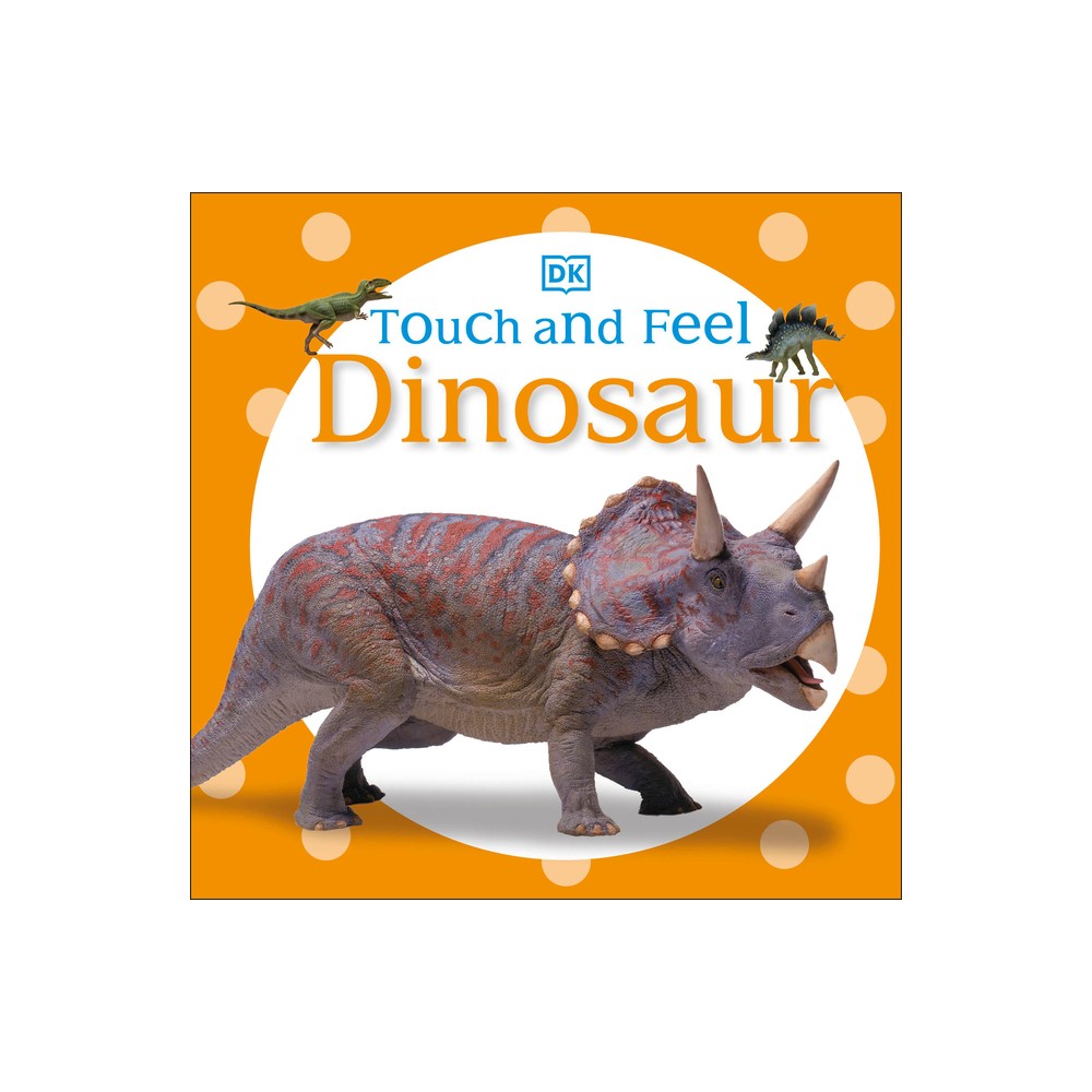 Dinosaur - (Touch and Feel) by DK (Board Book)