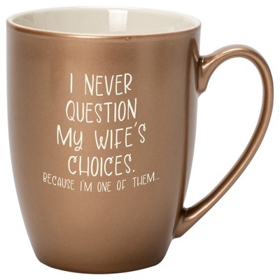 Elanze Designs I Never Question My Wife's Choices Because I'm One Of Them Bronze 10 ounce New Bone China Coffee Cup Mug