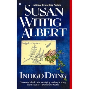 Indigo Dying - (China Bayles Mystery) by  Susan Wittig Albert (Paperback) - 1 of 1