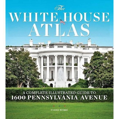 The White House Atlas - by  Nicole Wetsman (Hardcover)