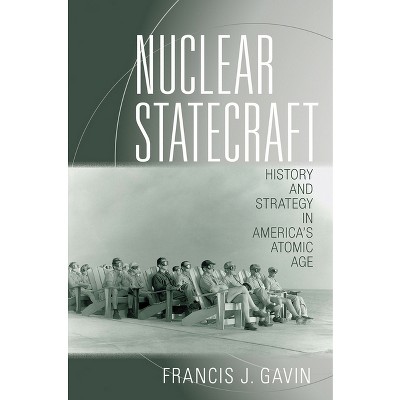 Nuclear Statecraft - (Cornell Studies in Security Affairs) by Francis J Gavin