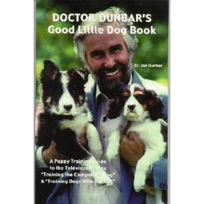 Doctor Dunbar's Good Little Dog Book - 3rd Edition by  Ian Dunbar (Paperback)