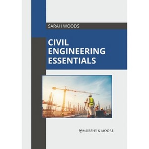 Civil Engineering Essentials - by  Sarah Woods (Hardcover) - 1 of 1