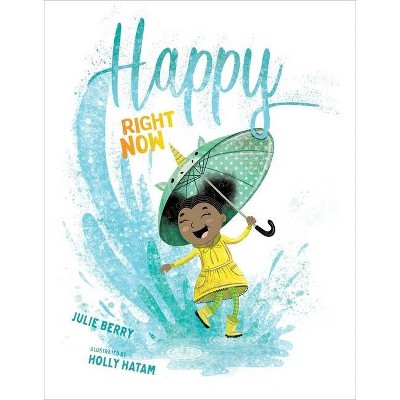 Happy Right Now - by Julie Berry (Hardcover)