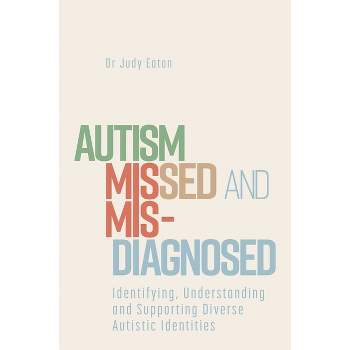 Autism Missed and Misdiagnosed - by  Judy Eaton (Paperback)