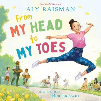 From My Head to My Toes - by  Aly Raisman (Hardcover)