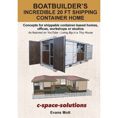 Boat Builder's Incredible 20 ft Shipping Container Home - by  Evans Mott (Paperback)