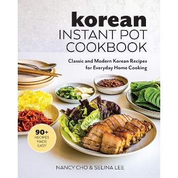 Korean Instant Pot Cookbook - by  Nancy Cho & Selina Lee (Paperback)