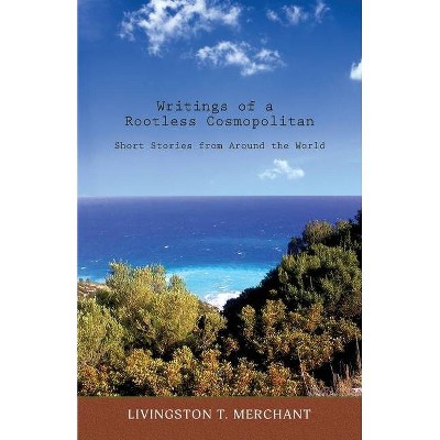 Writings of a Rootless Cosmopolitan - by  Livingston T Merchant (Paperback)