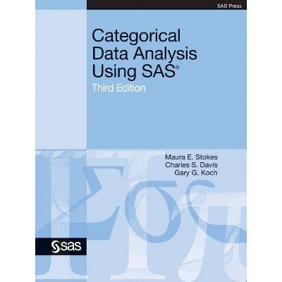 Categorical Data Analysis Using SAS, Third Edition - 3rd Edition by  Maura E Stokes & Charles S Davis & Gary G Koch (Paperback)