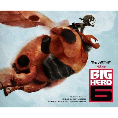 The Art of Big Hero 6 - by  Jessica Julius (Hardcover)