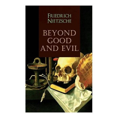 Beyond Good and Evil - by  Friedrich Wilhelm Nietzsche & Helen Zimmern (Paperback)