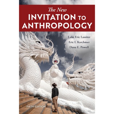 New Invitation to Anthropology - 5th Edition by  Luke Eric Lassiter & Eric I Karchmer & Dana E Powell (Paperback)