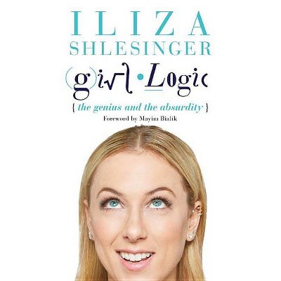  Girl Logic - by  Iliza Shlesinger (Hardcover) 