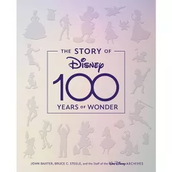The Story of Disney: 100 Years of Wonder - by  John Baxter & Bruce Steele & Staff of the Walt Disney Archives (Hardcover)