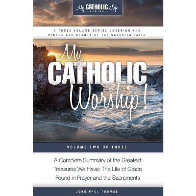 My Catholic Worship! - (My Catholic Life!) by  John Paul Thomas (Paperback)