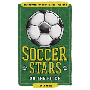 Soccer Stars on the Pitch - (Biographies of Today's Best Players) by  Tanya Keith (Hardcover) - 1 of 1