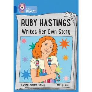 Ruby Hastings Writes Her Own Story - (Collins Big Cat) by  Rachel Charlton-Dailey (Paperback) - 1 of 1