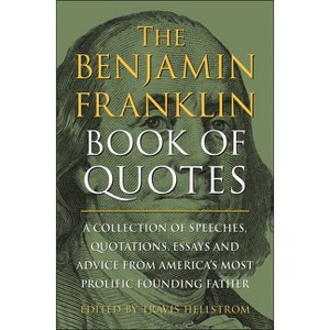 The Benjamin Franklin Book of Quotes - by  Travis Hellstrom (Hardcover) - 1 of 1