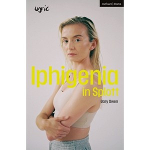 Iphigenia in Splott - (Modern Plays) by  Gary Owen (Paperback) - 1 of 1
