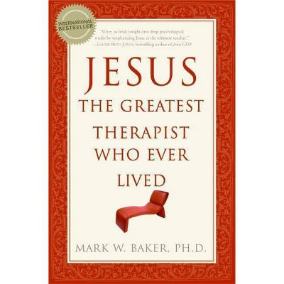 Jesus, the Greatest Therapist Who Ever Lived - by  Mark W Baker (Paperback)