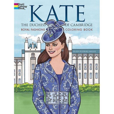 Kate, the Duchess of Cambridge Royal Fashions Coloring Book - (Dover Fashion Coloring Book) by  Eileen Rudisill Miller (Paperback)