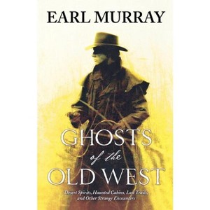 Ghosts of the Old West - by  Earl Murray (Paperback) - 1 of 1