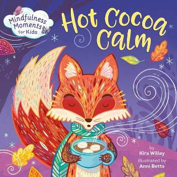 Mindfulness Moments for Kids: Hot Cocoa Calm - by  Kira Willey (Board Book)