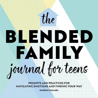 The Blended Family Journal for Teens - by  Danielle Schlagel (Paperback)