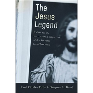 The Jesus Legend - by  Paul Rhodes Eddy & Gregory A Boyd (Paperback) - 1 of 1