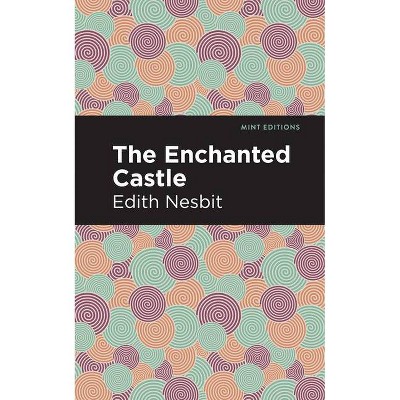 The Enchanted Castle - (Mint Editions) by  Edith Nesbit (Paperback)