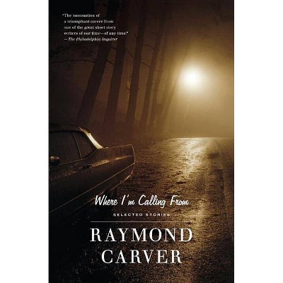 Where I'm Calling from - (Vintage Contemporaries) by  Raymond Carver (Paperback)