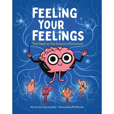 Feeling Your Feelings - by  Tanya Lloyd Kyi (Hardcover)