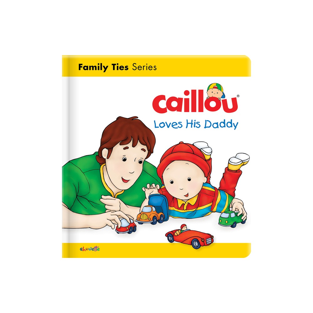 Caillou Loves His Daddy - (Caillous Essentials) by Christine LHeureux (Board Book)